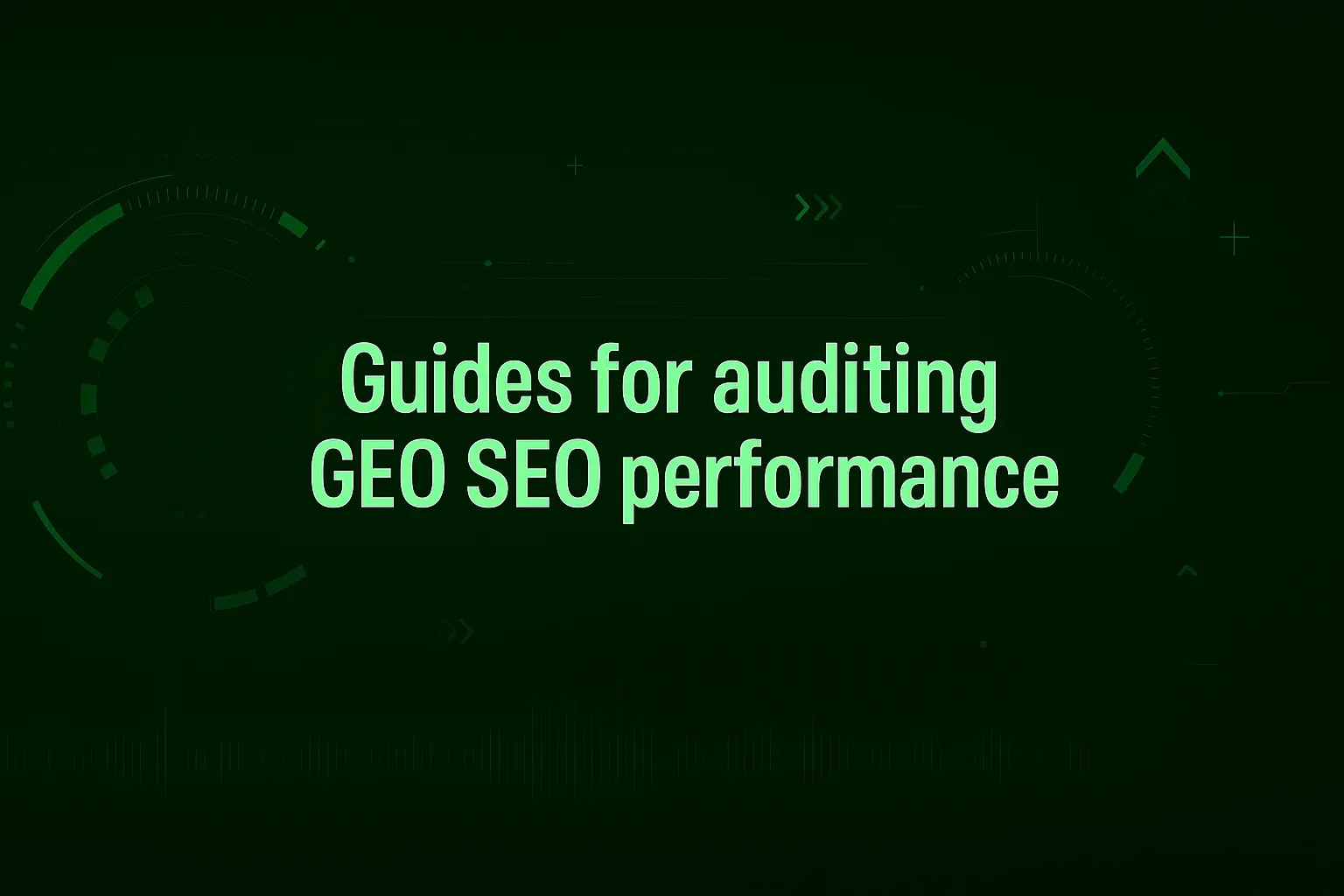 Guides for auditing GEO SEO performance